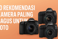 10 Rekomendasi Kamera Paling Bagus untuk Foto 10 Rekomendasi Kamera Paling Bagus untuk Foto