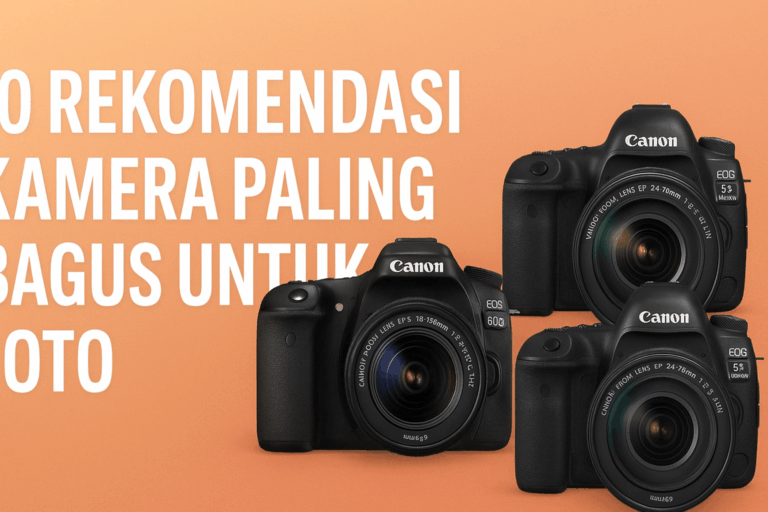 10 Rekomendasi Kamera Paling Bagus untuk Foto