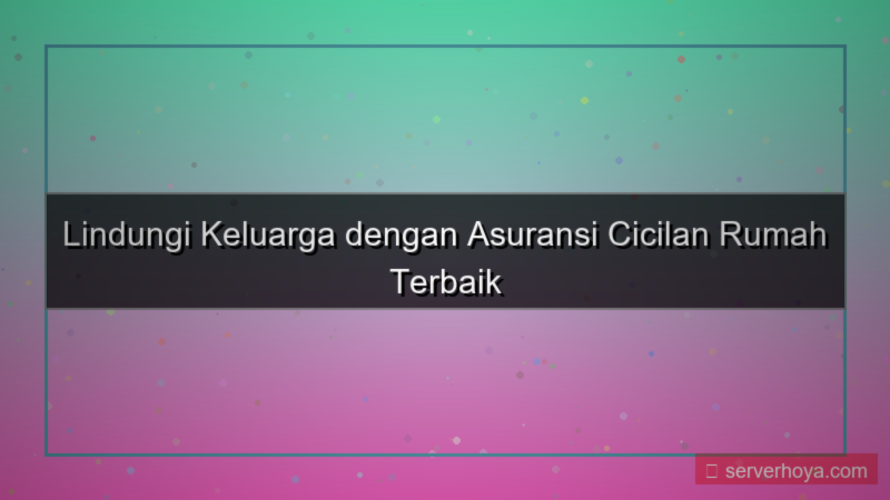 desain Asuransi cicilan rumah