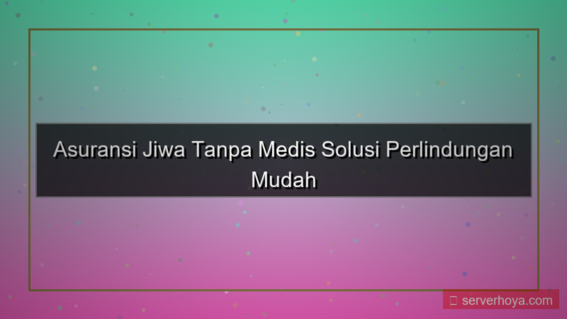 gambar Asuransi jiwa tanpa medical
