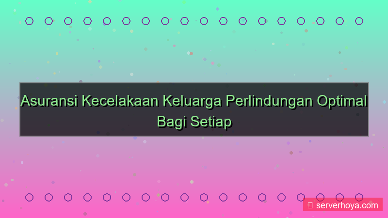 desain Asuransi kecelakaan keluarga