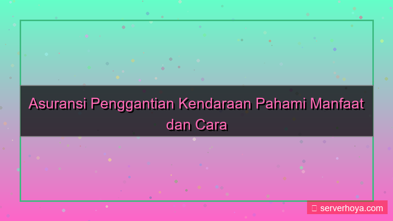 gambar Asuransi kendaraan penggantian