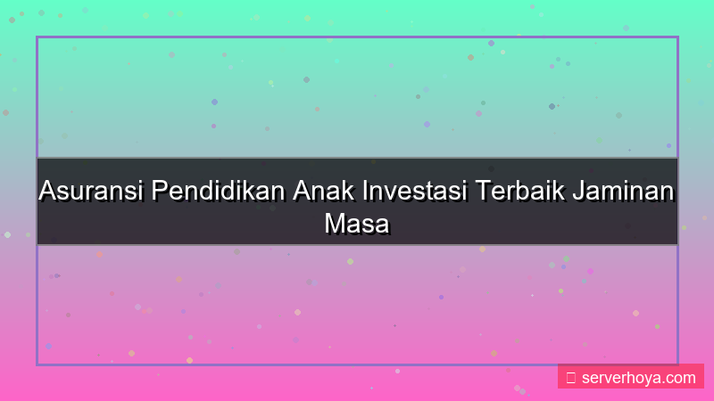 Asuransi pendidikan anak
