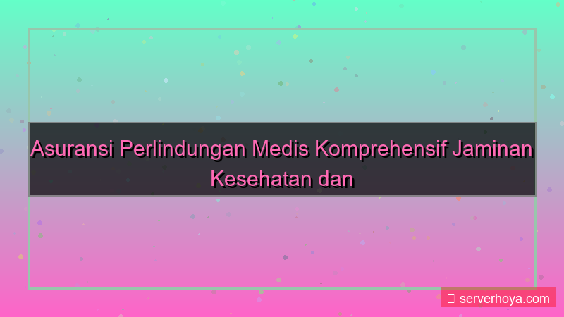 Asuransi perlindungan medis