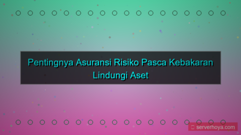 visual Asuransi risiko pasca kebakaran