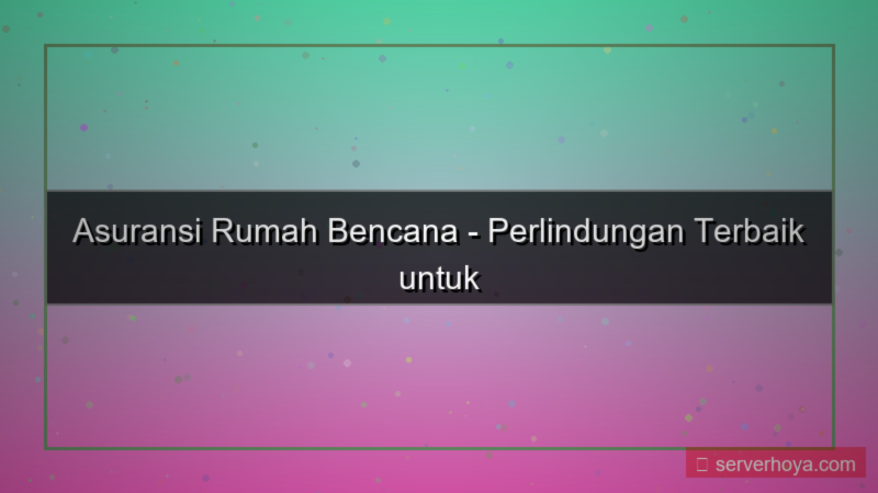 tampilan Asuransi rumah bencana