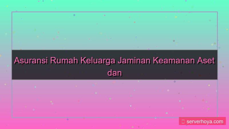 visual Asuransi rumah keluarga