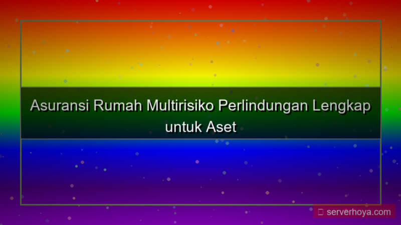 Asuransi rumah multirisk