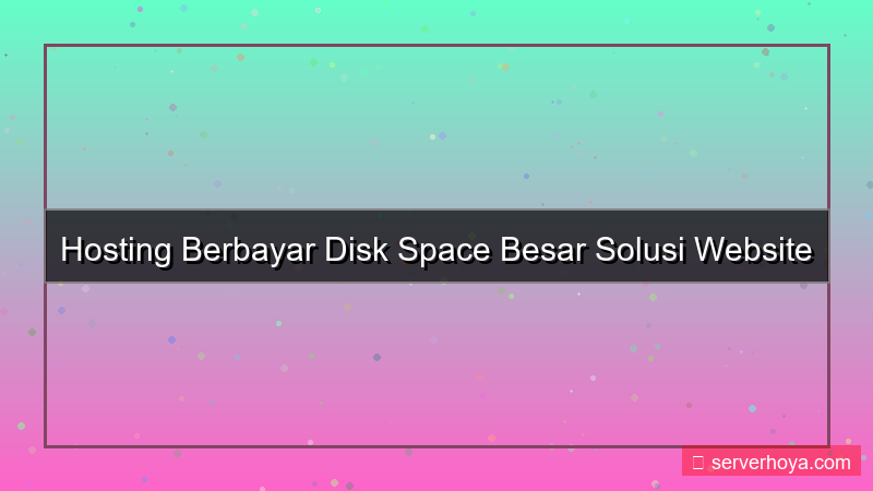 konten Hosting berbayar dengan disk space besar