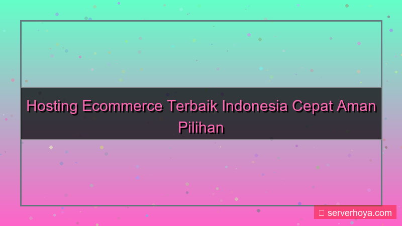 Hosting terbaik untuk ecommerce Indonesia
