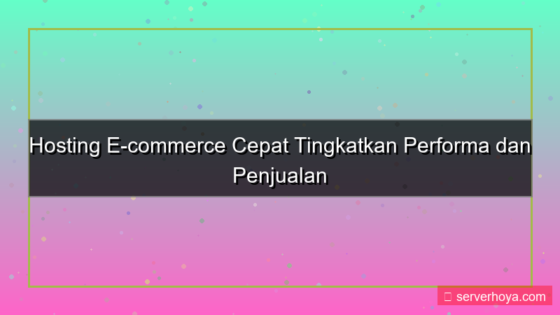 desain Hosting untuk ecommerce cepat