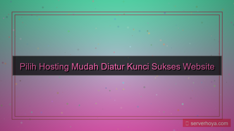 konten Hosting yang mudah diatur