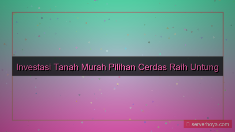 Investasi tanah murah