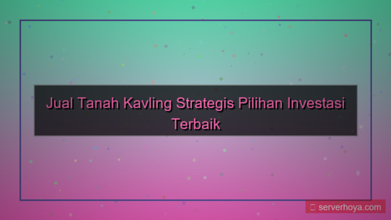 Jual tanah kavling