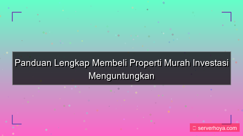 ilustrasi Pembelian properti murah