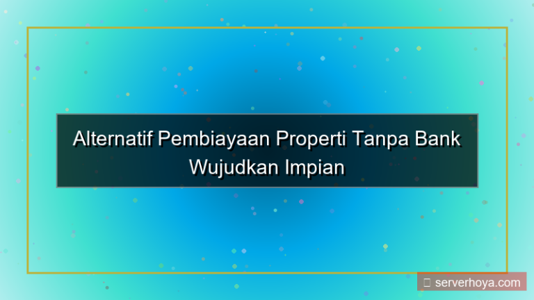 desain Pembiayaan properti tanpa bank