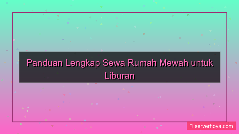 Penyewaan rumah mewah