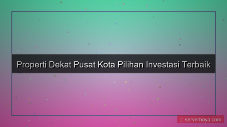 ilustrasi Properti dekat pusat kota