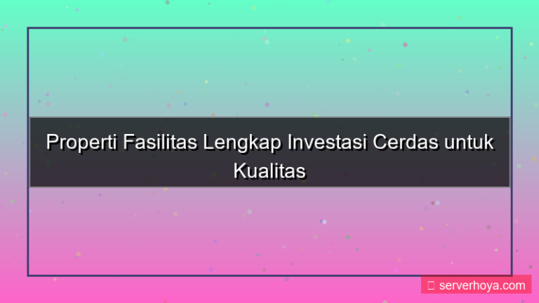 konten Properti dengan fasilitas lengkap