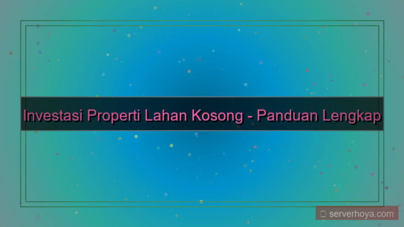 tampilan Properti lahan kosong