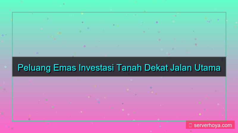 tampilan Tanah dekat jalan utama