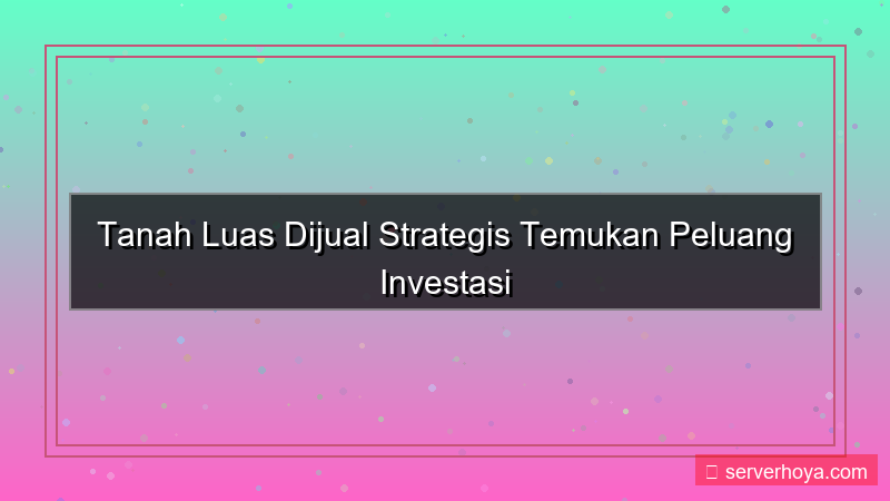 Tanah luas dijual