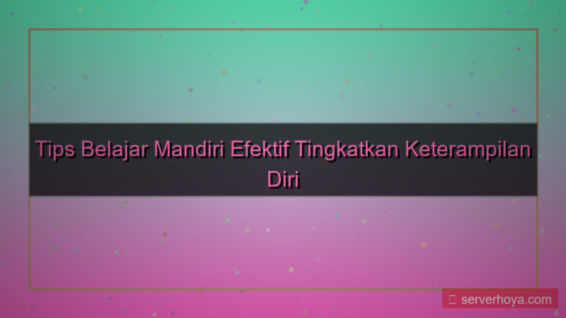 Tips belajar mandiri