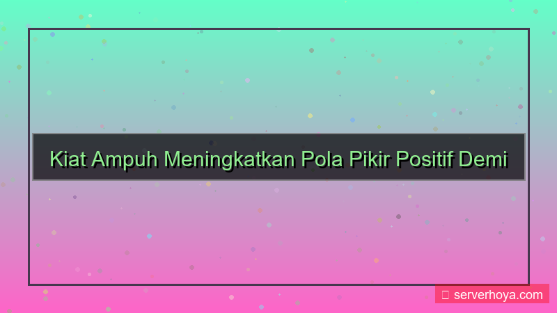 Tips berpikir positif