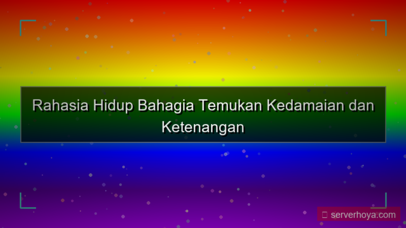 Tips hidup lebih bahagia