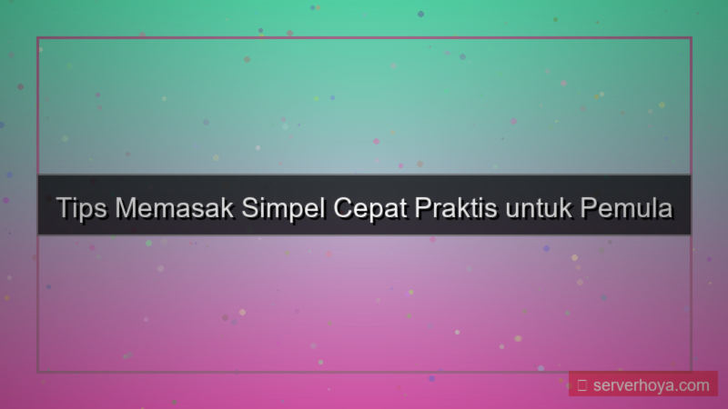 ilustrasi Tips memasak simpel