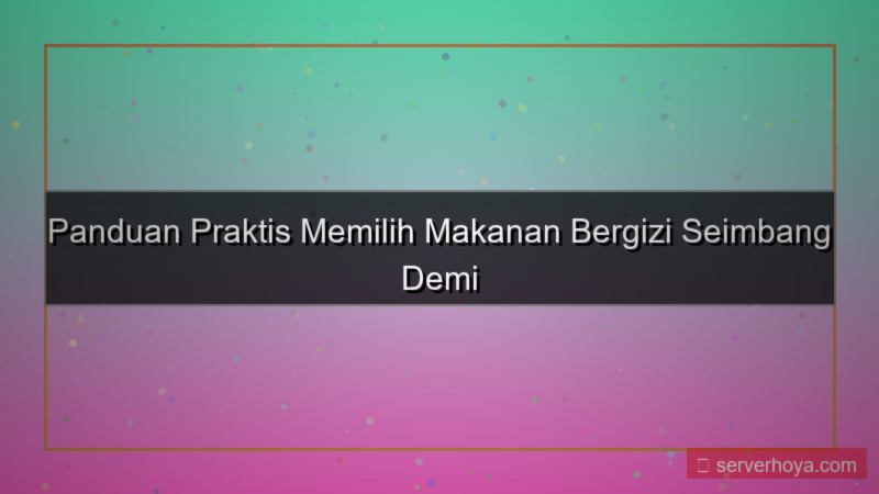 Tips memilih makanan bergizi