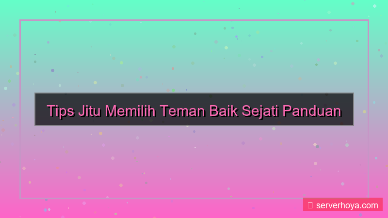 konten Tips memilih teman baik