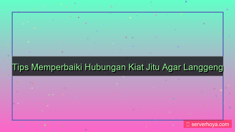 Tips memperbaiki hubungan
