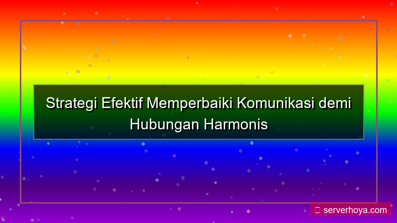 Tips memperbaiki komunikasi