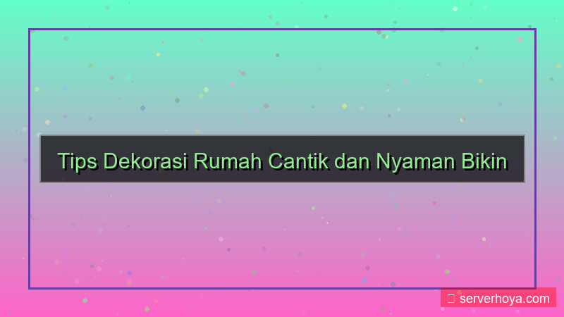 tampilan Tips mendekorasi rumah