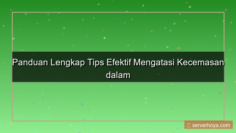 Tips mengatasi kecemasan