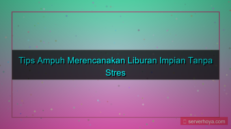 konten Tips mengatur liburan