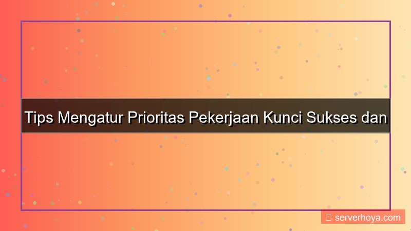 visual Tips mengatur prioritas pekerjaan