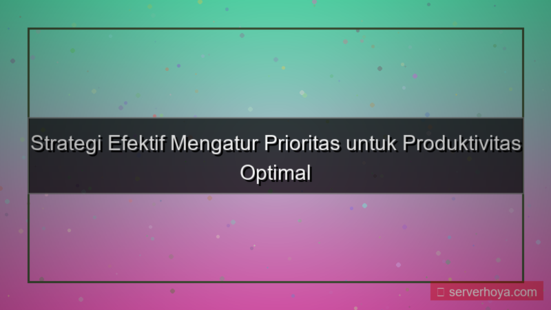 Tips mengatur prioritas