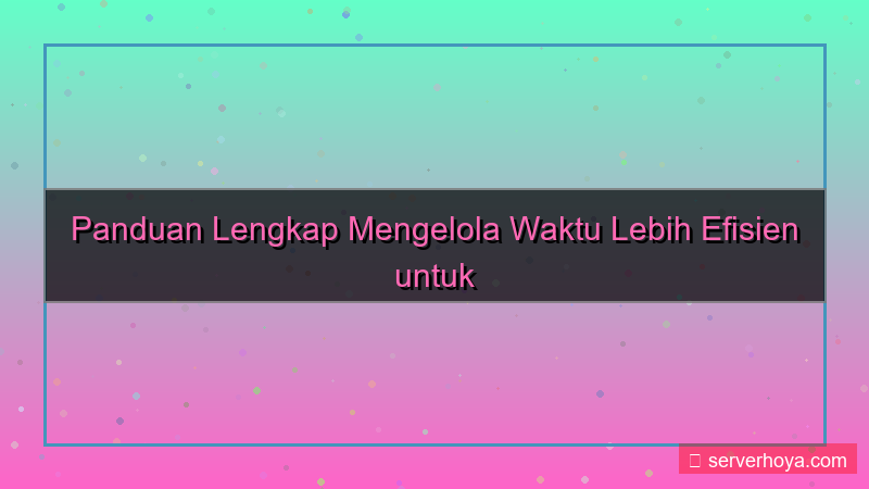 konten Tips mengatur waktu produktif