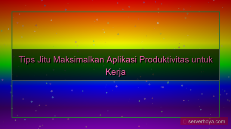 Tips menggunakan aplikasi produktivitas