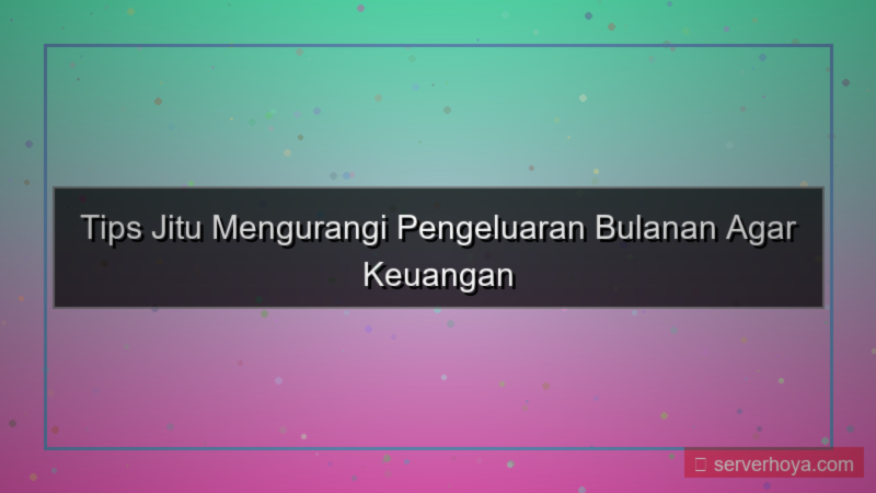 desain Tips mengurangi pengeluaran bulanan