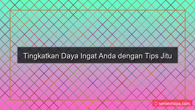 Tips meningkatkan daya ingat