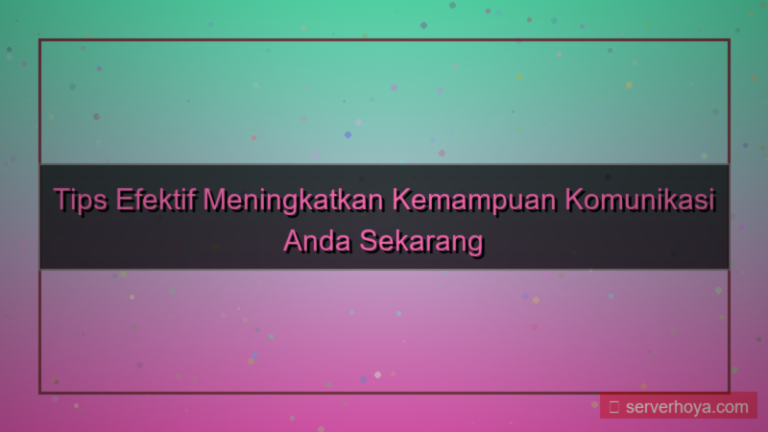 Tips meningkatkan kemampuan komunikasi