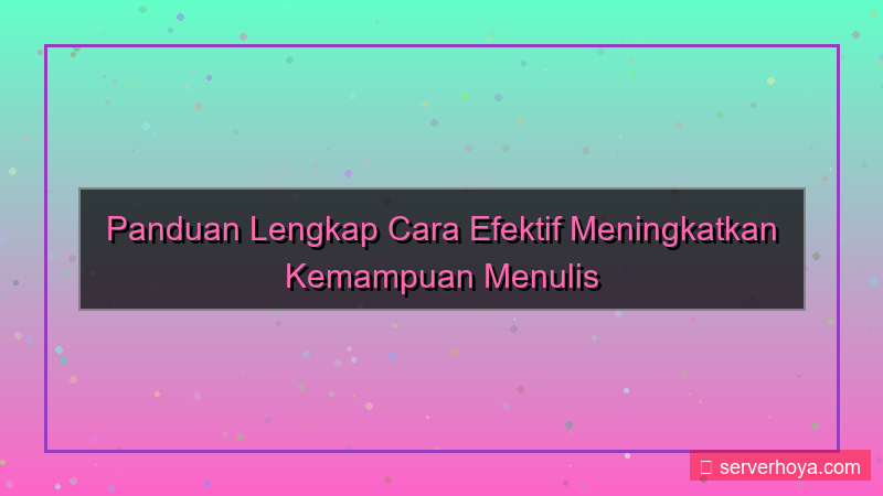 Tips meningkatkan kemampuan menulis