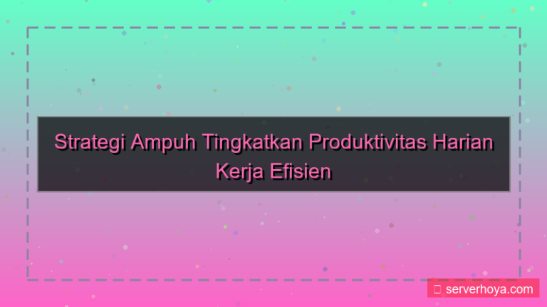 Tips meningkatkan produktivitas