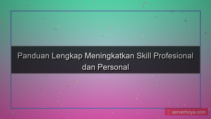 Tips meningkatkan skill