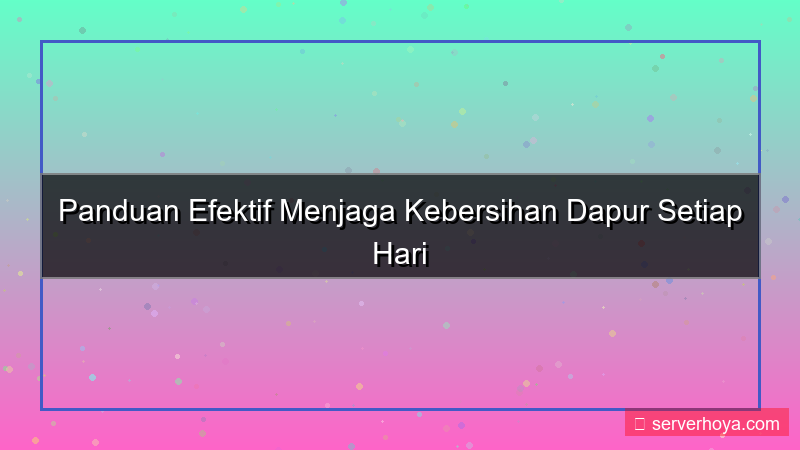 konten Tips menjaga kebersihan dapur