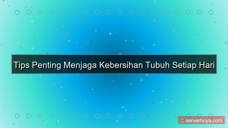 Tips menjaga kebersihan tubuh