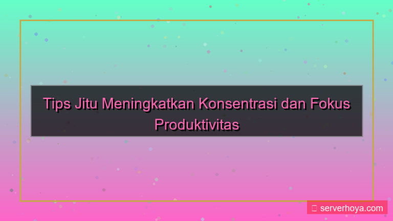 konten Tips menjaga konsentrasi